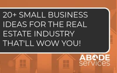 20+ Small Business Ideas for the Real Estate Industry That’ll Wow You